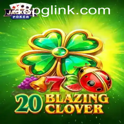 Discover the Thrill of 20BlazingClover: A Game Revolutionizing 48PG
